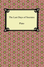 The last days of Socrates : Euthyphro, Apology, Crito, Phaedo cover image cdn
