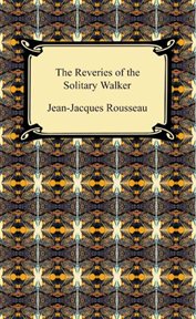 The reveries of the solitary walker ; : Botanical writings ; and Letter to Franquières cover image cdn