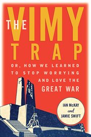 The Vimy trap, or, how we learned to stop worrying and love the Great War cover image cdn