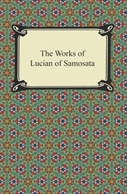 The works of Lucian of Samosata : [complete with exceptions specified in the preface] cover image cdn