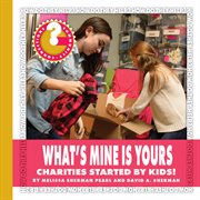 What's Mine is Yours : charities started by kids! cover image cdn
