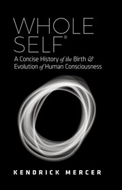 Whole self. A Concise History of the Birth and Evolution of Human Consciousness cover image cdn