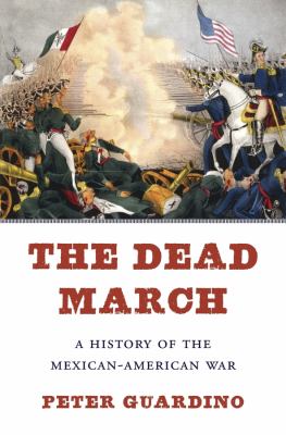 The dead march : a history of the Mexican-American War  cover image cdn