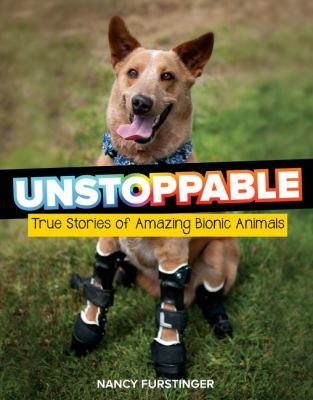 Unstoppable : true stories of amazing bionic animals  cover image cdn