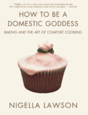 How to be a domestic goddess : baking and the art of comfort cooking  cover image cdn