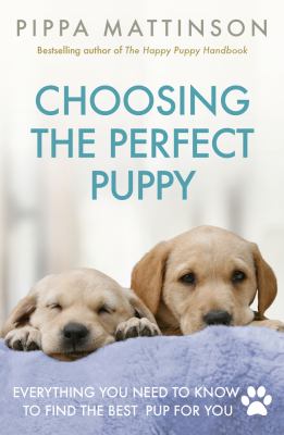Choosing the perfect puppy : everything you need to know to find the best pup for you  cover image cdn