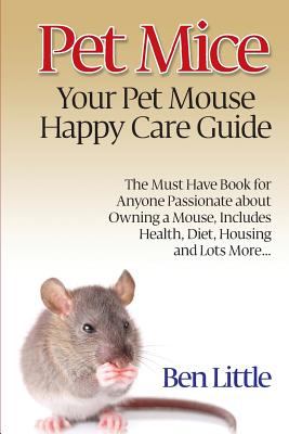 Pet mice : your pet mouse happy care guide : the must have book for anyone passionate about owning a mouse, includes health, diet, housing and lots more--  cover image cdn