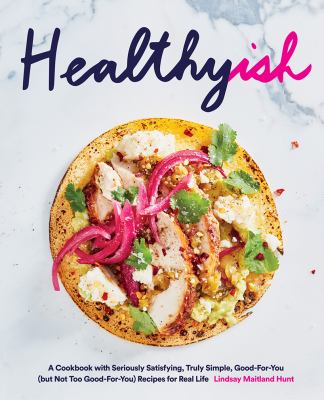 Healthyish : a cookbook with seriously satisfying, truly simple, good-for-you (but not too good-for-you) recipes for real life  cover image cdn