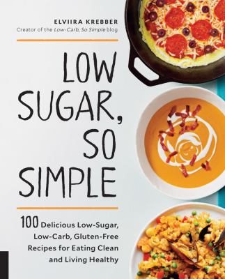 Low sugar, so simple : 100 delicious low-sugar, low-carb, gluten-free recipes for eating clean and living healthy  cover image cdn