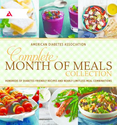 Complete month of meals collection : hundreds of diabetes-friendly recipes and nearly limitless meal combinations  cover image cdn