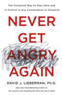 Never get angry again : the foolproof way to stay calm and in control in any conversation or situation  cover image cdn