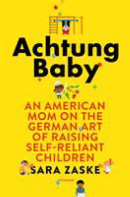 Achtung baby : an American mom on the German art of raising self-reliant children  cover image cdn