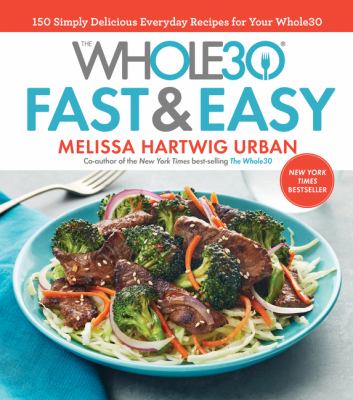 The whole30 fast & easy : 150 simply delicious everday recipes for your Whole30  cover image cdn