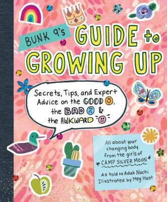Bunk 9's guide to growing up : secrets, tips, and expert advice on the good, the bad, and the awkward : all about your changing body from the girls of Camp Silver Moon  cover image cdn