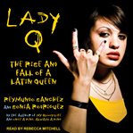 Lady Q : the rise and fall of a Latin queen cover image cdn