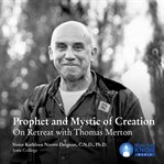 Prophet and mystic of creation. On Retreat with Thomas Merton cover image cdn