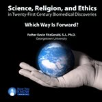 Science, religion, and ethics in twenty-first century biomedical discoveries. Which Way Is Forward? cover image cdn