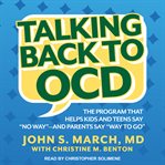 Talking back to OCD : the program that helps kids and teens say "no way" -- and parents say "way to go" cover image cdn