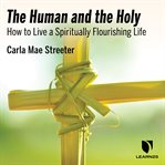 The human and the holy. Foundations of Spirituality cover image cdn