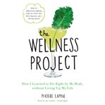 The wellness project : how I learned to do right by my body, without giving up my life cover image cdn