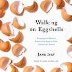Walking on eggshells : navigating the delicate relationship between adult children and their parents cover image cdn