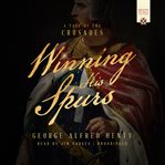 Winning his spurs : a tale of the crusades cover image cdn