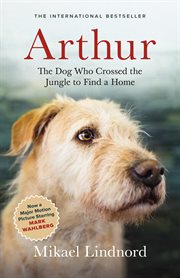 Arthur : the dog who crossed the jungle to find a home cover image cdn