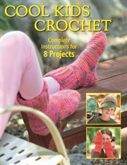 Cool kids crochet : complete instructions for 8 projects cover image cdn