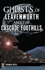 Ghosts of leavenworth and the cascade foothills cover image cdn