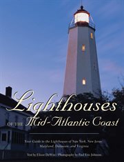 Lighthouses of the mid-Atlantic coast : your guide to the lighthouses of New York, New Jersey, Maryland, Delaware, and Virginia cover image cdn
