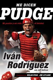 Me dicen Pudge : mi pasión y mi vida el béisbol cover image cdn