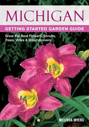 Michigan getting started garden guide : grow the best flowers, shrubs, trees, vines & groundcovers cover image cdn