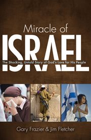 Miracle of israel : the shocking, untold story of god's love for his people cover image cdn