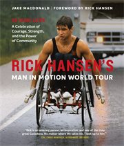 Rick hansen's man in motion world tour. 30 Years Later-A Celebration of Courage, Strength, and the Power of Community cover image cdn