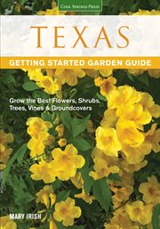 Texas getting started garden guide : grow the best flowers, shrubs, trees, vines & groundcovers cover image cdn