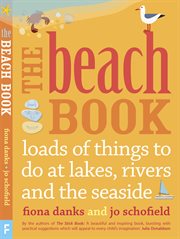 The beach book : loads to do at lakes, rivers and the seaside cover image cdn
