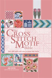 The cross stitch motif bible : over 1000 motifs with easy-to-follow color charts cover image cdn