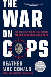 The war on cops : [how the new attack on law and order makes everyone less safe cover image cdn