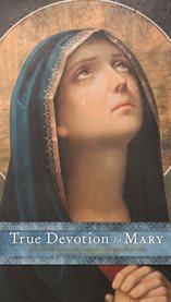 True devotion to Mary : with preparation for total consecration cover image cdn