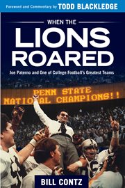 When the Lions roared : Joe Paterno and one of college football's greatest teams cover image cdn