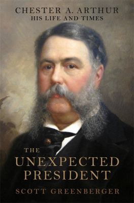 The unexpected president : the life and times of Chester A. Arthur  cover image cdn