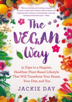The vegan way : 21 days to a happier, healthier plant-based lifestyle that will transform your home, your diet, and you  cover image cdn