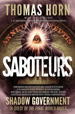 Saboteurs : from shocking WikiLeaks revelations about Satanism in the US Capitol to the connection between witchcraft, the Babylon working, spirit cooking, and the fourth turning Grey Champion. How secret, deep state occultists are manipulating American society through a Washington-based shadow government in quest of the final world order  cover image cdn