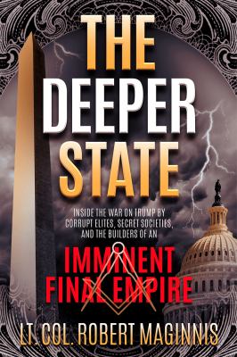 The deeper state : inside the war on Trump by corrupt elites, secret societies, and the builders of an imminent final empire  cover image cdn