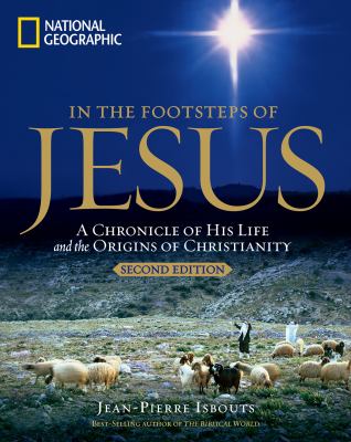 In the footsteps of Jesus : a chronicle of his life and the origins of Christianity  cover image cdn