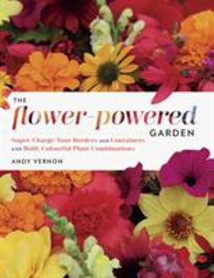 The flower-powered garden : supercharge your borders and containers with bold, colourful plant combinations  cover image cdn