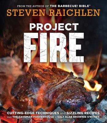 Project fire : cutting-edge techniques and sizzling recipes from the caveman porterhouse to salt slab brownie s'mores  cover image cdn