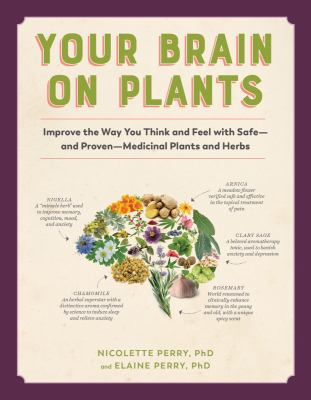 Your brain on plants : improve the way you think and feel with safe--and proven--medicinal plants and herbs  cover image cdn
