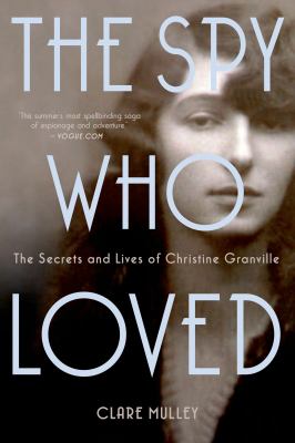 The spy who loved : the secrets and lives of Christine Granville  cover image cdn