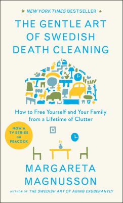 The gentle art of Swedish death cleaning : how to free yourself and your family from a lifetime of clutter  cover image cdn
